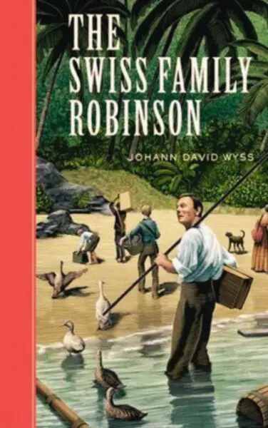The Swiss Family Robinson by Johann David Wyss