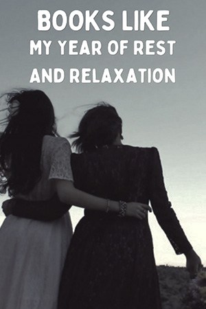 Books Like My Year Of Rest And Relaxation