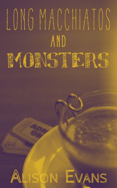 Long Macchiatos and Monsters