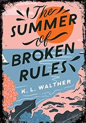 The Summer of Broken Rules by K.L. Walther