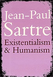 Existentialism Is a Humanism by Jean-Paul Sartre